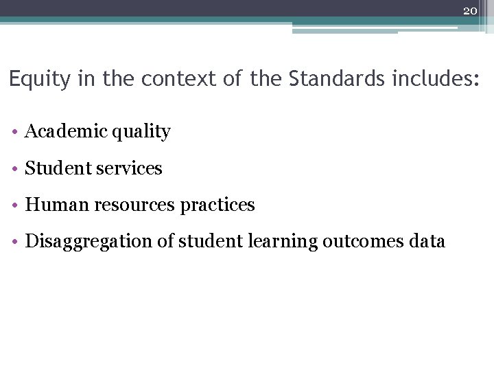 20 Equity in the context of the Standards includes: • Academic quality • Student
