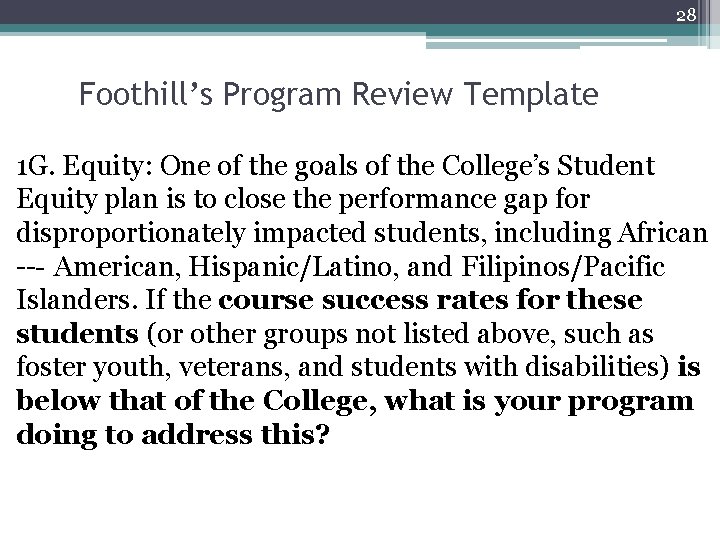 28 Foothill’s Program Review Template 1 G. Equity: One of the goals of the