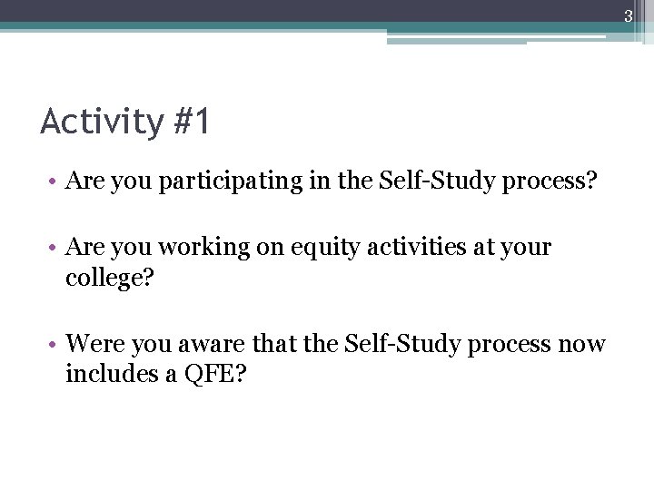 3 Activity #1 • Are you participating in the Self Study process? • Are