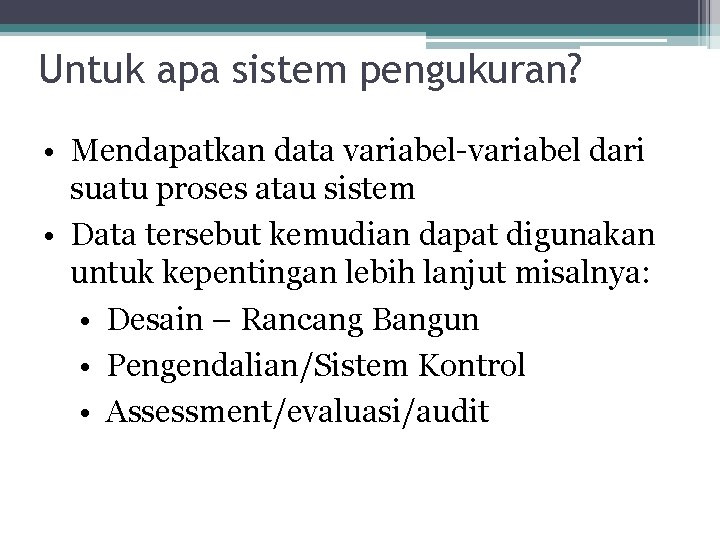 Untuk apa sistem pengukuran? • Mendapatkan data variabel-variabel dari suatu proses atau sistem •