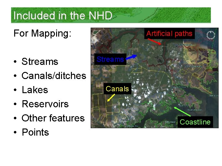 Included in the NHD For Mapping: • • • Streams Canals/ditches Lakes Reservoirs Other