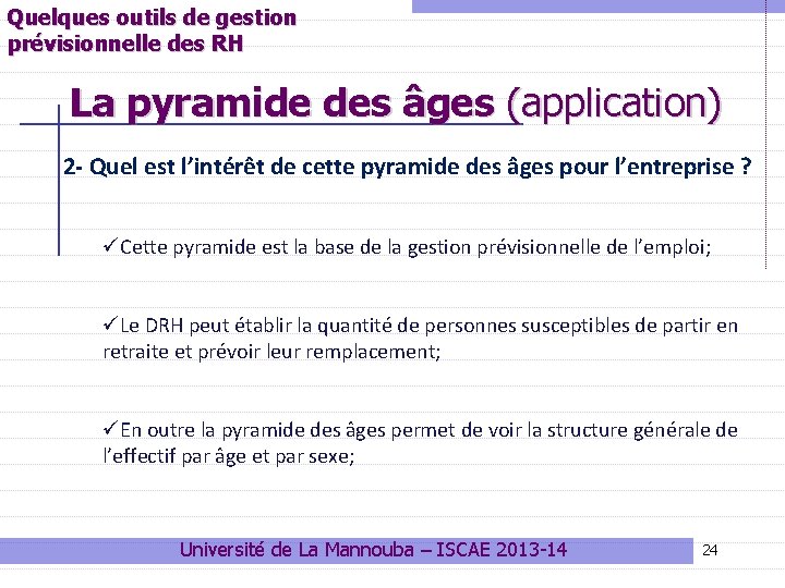 Quelques outils de gestion prévisionnelle des RH La pyramide des âges (application) 2 -