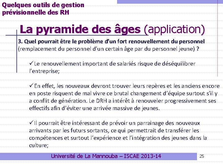 Quelques outils de gestion prévisionnelle des RH La pyramide des âges (application) 3. Quel