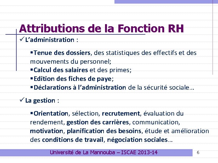 Attributions de la Fonction RH üL’administration : §Tenue des dossiers, des statistiques des effectifs