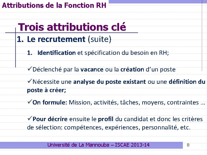 Attributions de la Fonction RH Trois attributions clé 1. Le recrutement (suite) 1. Identification