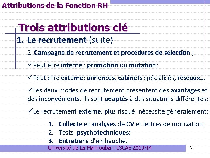 Attributions de la Fonction RH Trois attributions clé 1. Le recrutement (suite) 2. Campagne