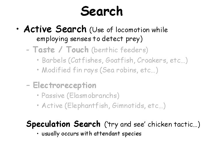 Search • Active Search (Use of locomotion while employing senses to detect prey) -