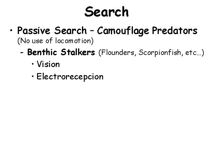 Search • Passive Search – Camouflage Predators (No use of locomotion) - Benthic Stalkers
