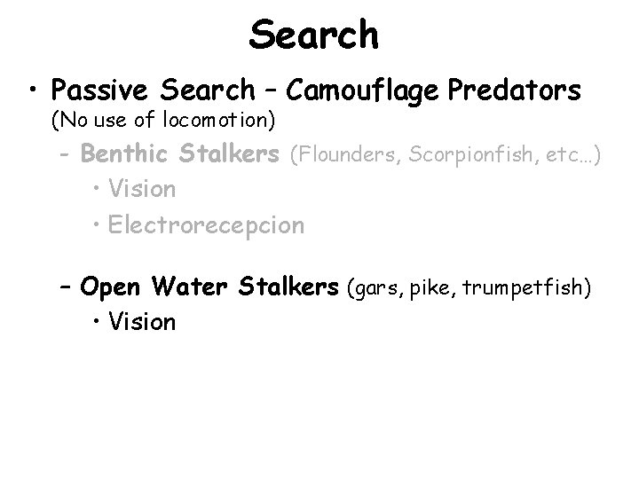 Search • Passive Search – Camouflage Predators (No use of locomotion) - Benthic Stalkers