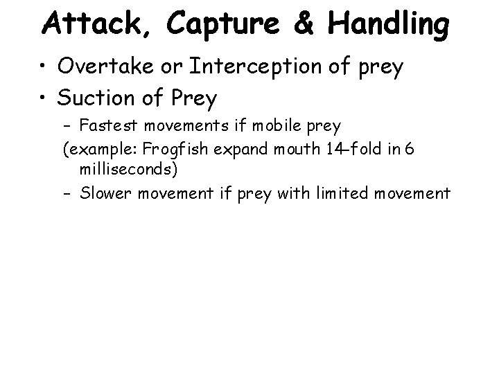 Attack, Capture & Handling • Overtake or Interception of prey • Suction of Prey