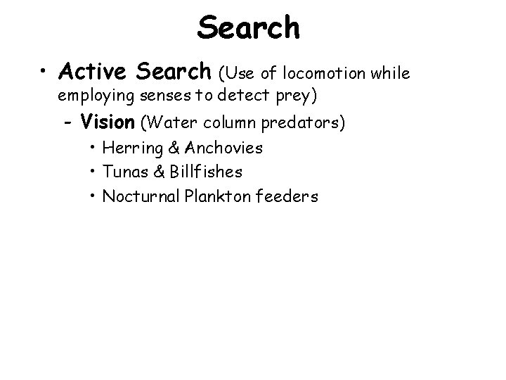 Search • Active Search (Use of locomotion while employing senses to detect prey) -