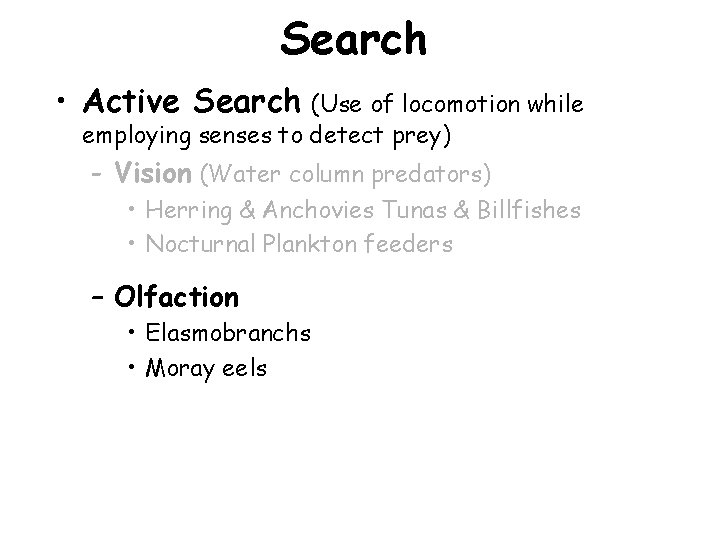Search • Active Search (Use of locomotion while employing senses to detect prey) -