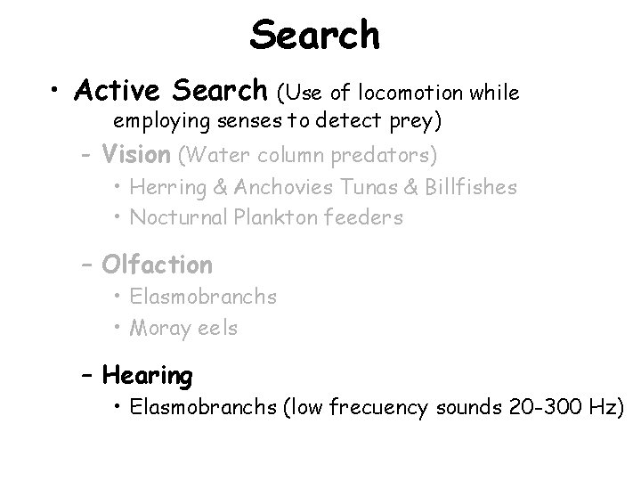 Search • Active Search (Use of locomotion while employing senses to detect prey) -