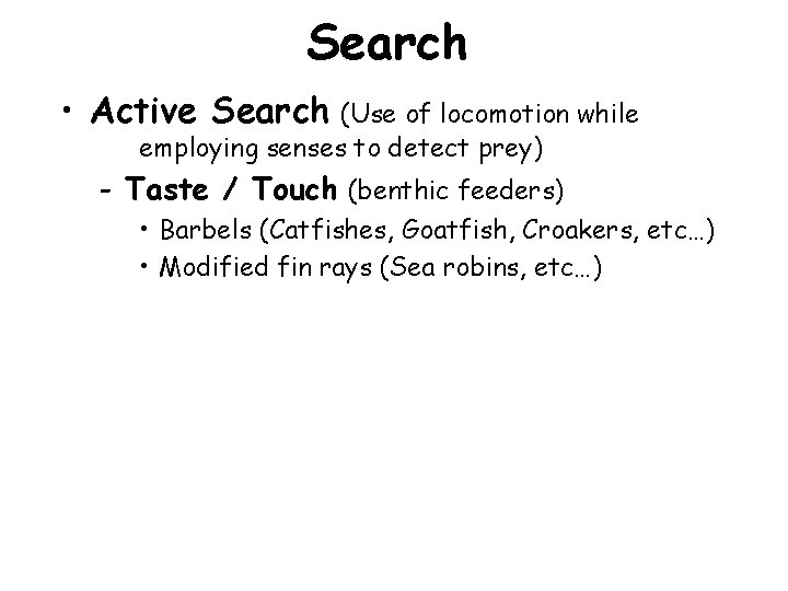 Search • Active Search (Use of locomotion while employing senses to detect prey) -