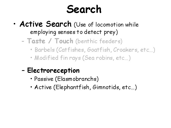 Search • Active Search (Use of locomotion while employing senses to detect prey) -