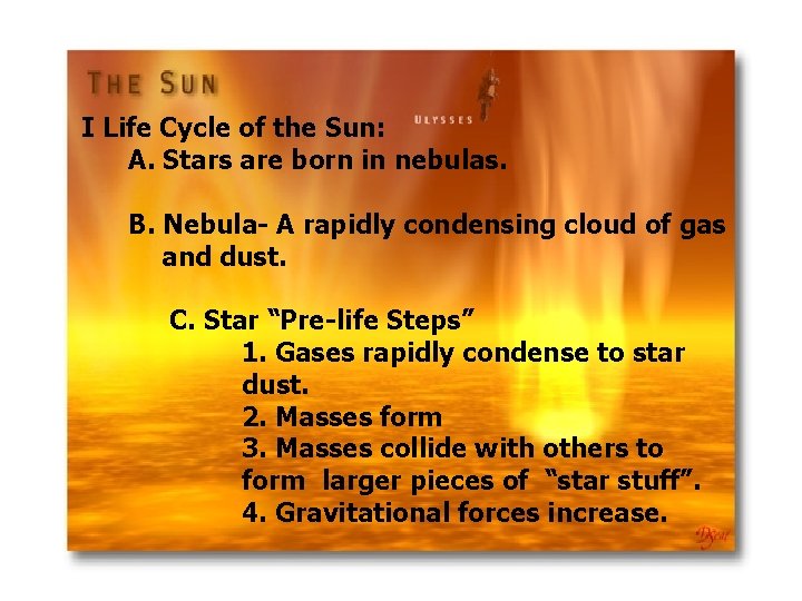 I Life Cycle of the Sun: A. Stars are born in nebulas. B. Nebula- I Life Cycle of the Sun: A. Stars are born in nebulas. B. Nebula-