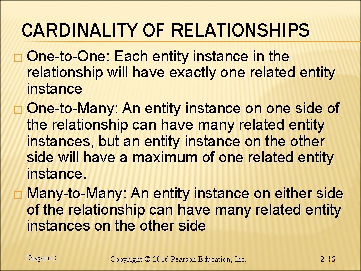 CARDINALITY OF RELATIONSHIPS � One-to-One: Each entity instance in the relationship will have exactly