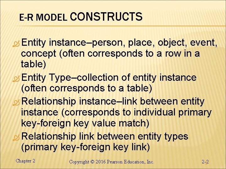 E-R MODEL CONSTRUCTS Entity instance–person, place, object, event, concept (often corresponds to a row