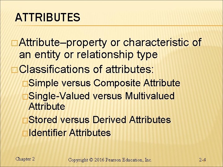 ATTRIBUTES � Attribute–property or characteristic of an entity or relationship type � Classifications of