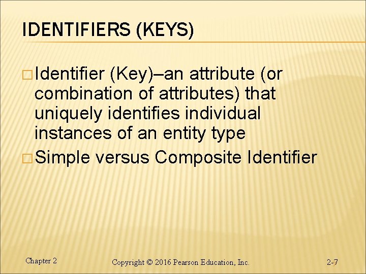 IDENTIFIERS (KEYS) � Identifier (Key)–an attribute (or combination of attributes) that uniquely identifies individual