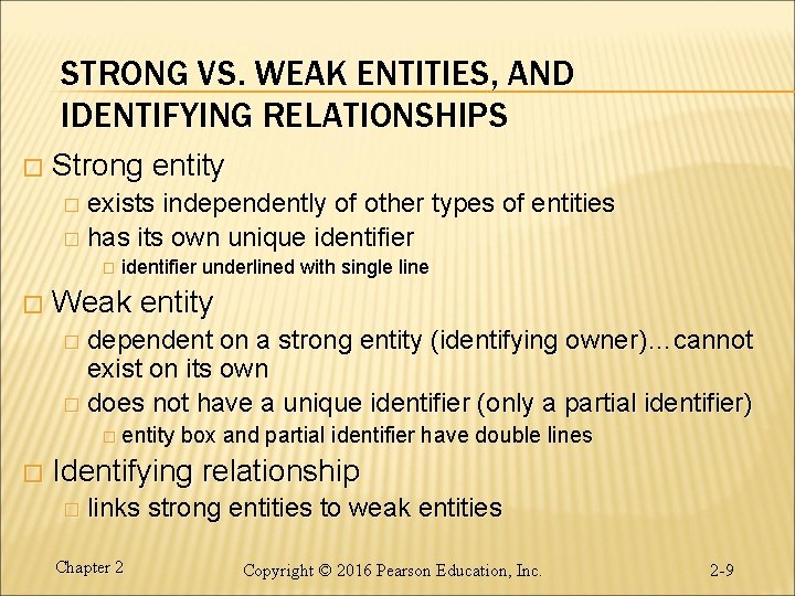 STRONG VS. WEAK ENTITIES, AND IDENTIFYING RELATIONSHIPS � Strong entity � exists independently of