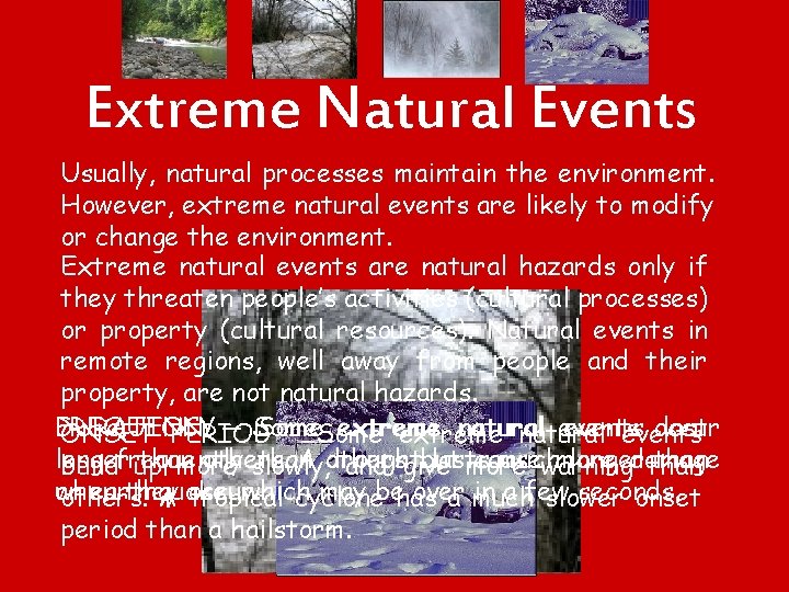 Extreme Natural Events Usually, natural processes maintain the environment. However, extreme natural events are
