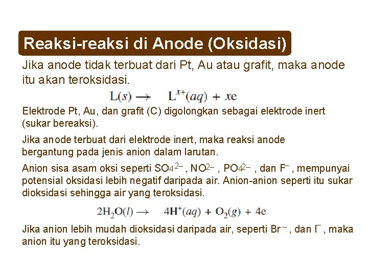 Reaksi-reaksi di Anode (Oksidasi) Jika anode tidak terbuat dari Pt, Au atau grafit, maka