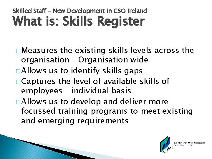 Skilled Staff – New Development in CSO Ireland What is: Skills Register � Measures