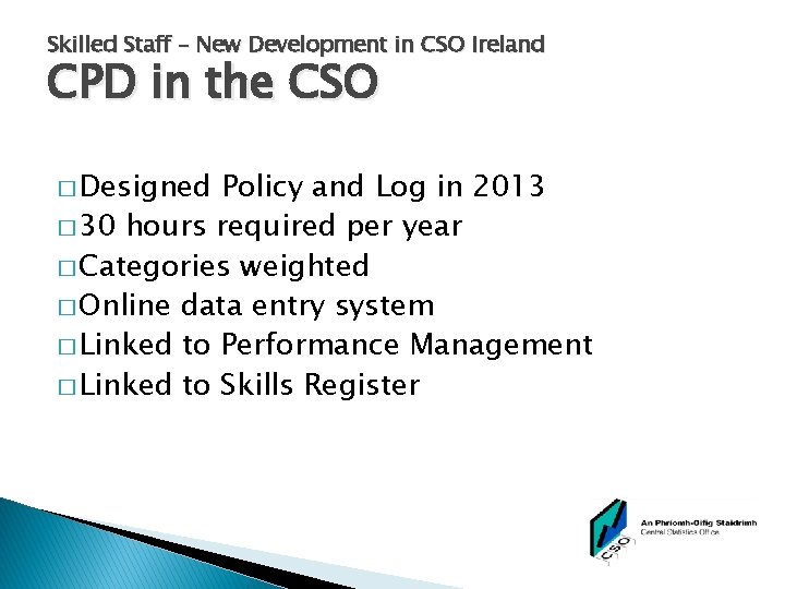 Skilled Staff – New Development in CSO Ireland CPD in the CSO � Designed