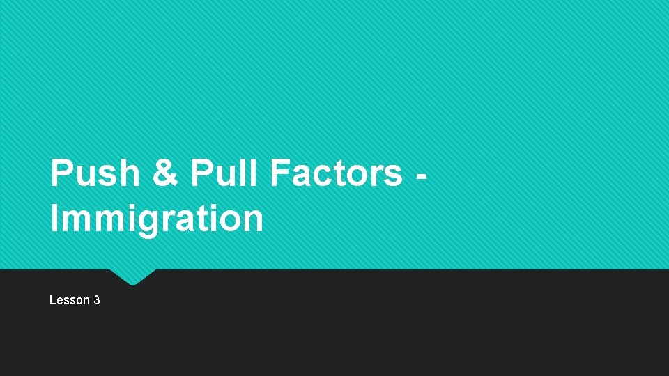 Push & Pull Factors Immigration Lesson 3 