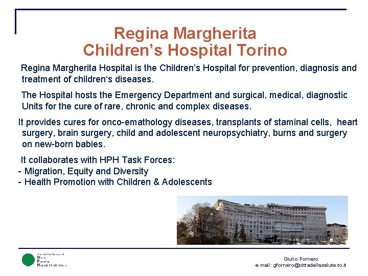 Regina Margherita Children’s Hospital Torino Regina Margherita Hospital is the Children’s Hospital for prevention,