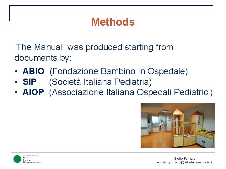 Methods The Manual was produced starting from documents by: • ABIO (Fondazione Bambino In