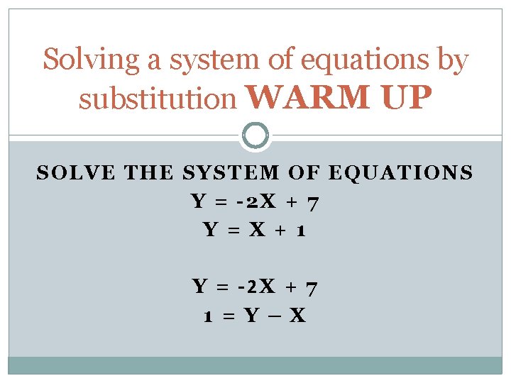 Solving a system of equations by substitution WARM UP SOLVE THE SYSTEM OF EQUATIONS