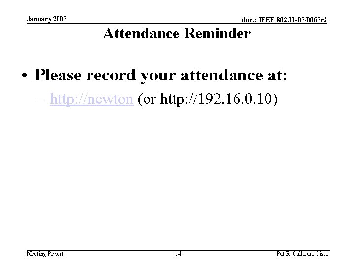 January 2007 doc. : IEEE 802. 11 -07/0067 r 3 Attendance Reminder • Please