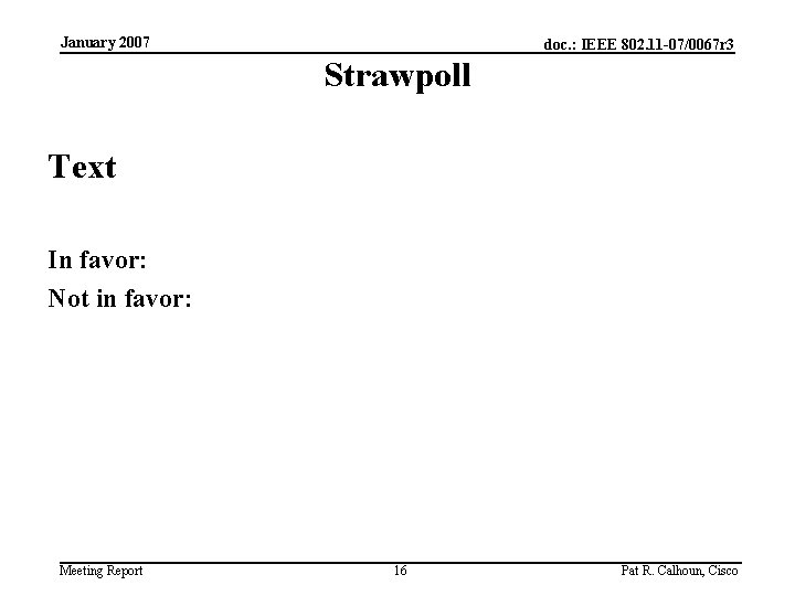 January 2007 doc. : IEEE 802. 11 -07/0067 r 3 Strawpoll Text In favor: