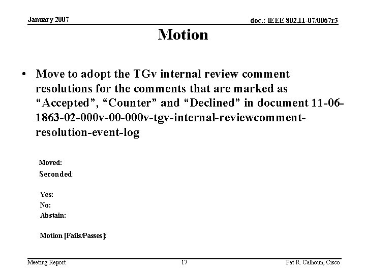 January 2007 doc. : IEEE 802. 11 -07/0067 r 3 Motion • Move to