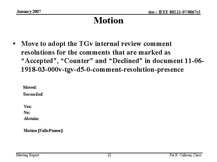 January 2007 doc. : IEEE 802. 11 -07/0067 r 3 Motion • Move to