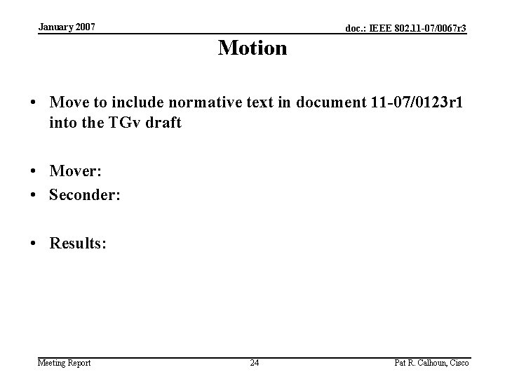 January 2007 doc. : IEEE 802. 11 -07/0067 r 3 Motion • Move to