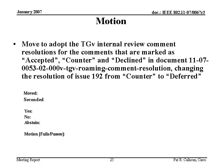 January 2007 doc. : IEEE 802. 11 -07/0067 r 3 Motion • Move to