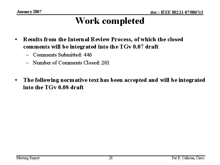 January 2007 doc. : IEEE 802. 11 -07/0067 r 3 Work completed • Results