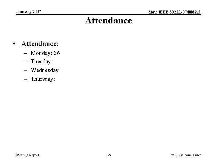 January 2007 doc. : IEEE 802. 11 -07/0067 r 3 Attendance • Attendance: –