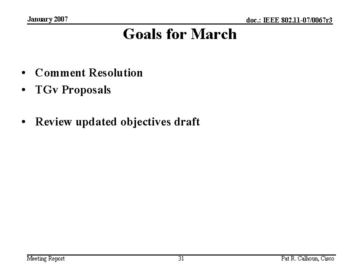 January 2007 doc. : IEEE 802. 11 -07/0067 r 3 Goals for March •