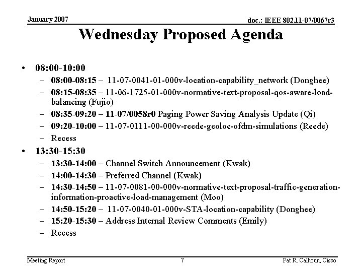 January 2007 doc. : IEEE 802. 11 -07/0067 r 3 Wednesday Proposed Agenda •