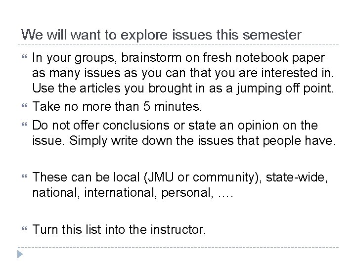 We will want to explore issues this semester In your groups, brainstorm on fresh