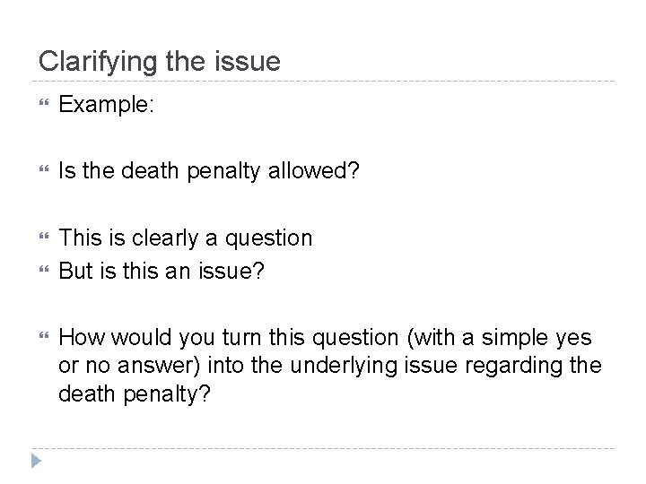 Clarifying the issue Example: Is the death penalty allowed? This is clearly a question