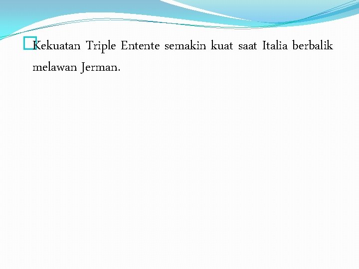 �Kekuatan Triple Entente semakin kuat saat Italia berbalik melawan Jerman. 