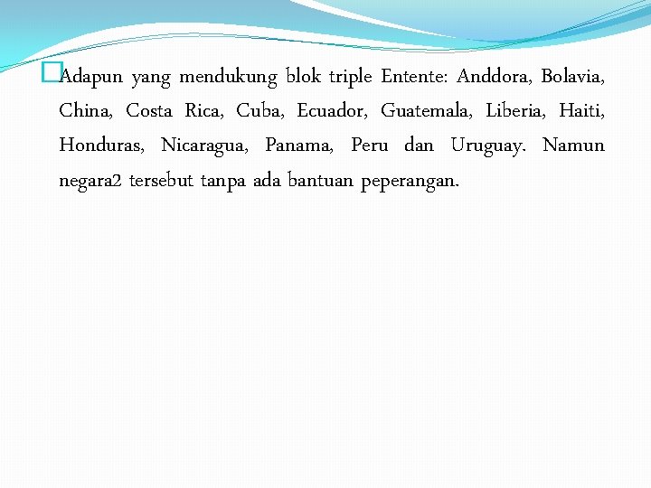 �Adapun yang mendukung blok triple Entente: Anddora, Bolavia, China, Costa Rica, Cuba, Ecuador, Guatemala,