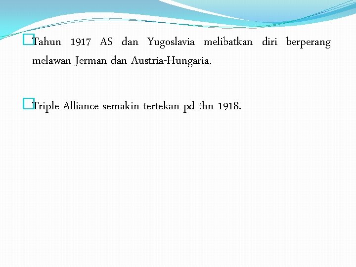 �Tahun 1917 AS dan Yugoslavia melibatkan diri berperang melawan Jerman dan Austria-Hungaria. �Triple Alliance