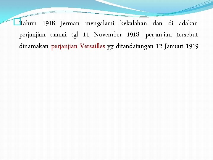 �Tahun 1918 Jerman mengalami kekalahan di adakan perjanjian damai tgl 11 November 1918. perjanjian