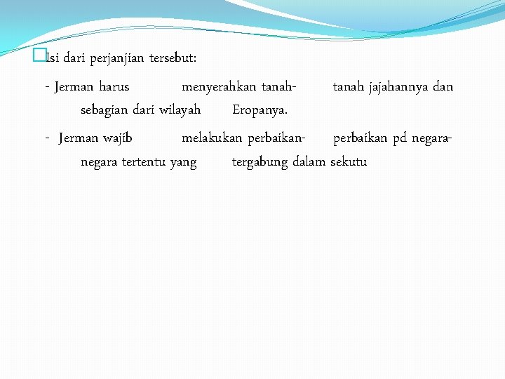 �Isi dari perjanjian tersebut: - Jerman harus menyerahkan tanah jajahannya dan sebagian dari wilayah